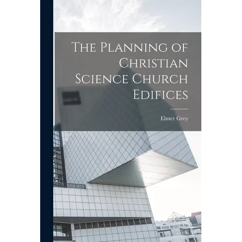 The Planning of Christian Science Church Edifices - Paperback