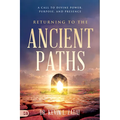 Returning to the Ancient Paths: A Call to Divine Power; Purpose; and Presence - Paperback