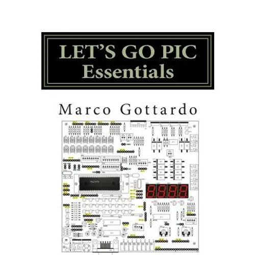 LET'S GO PIC Essentials: Now based on Micro-GT IDE and MPLAB X - Paperback