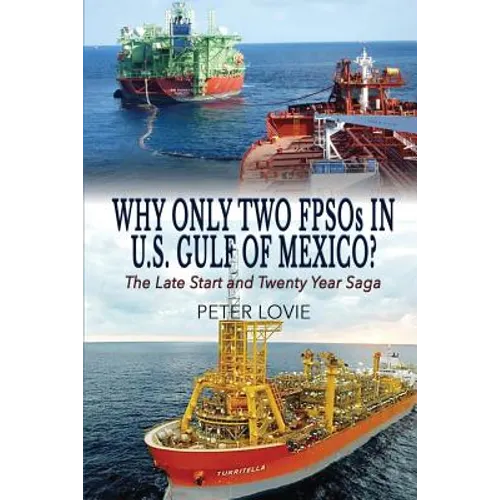 Why Only Two FPSOs in U.S. Gulf of Mexico?: The Late Start and Twenty Year Saga - Paperback
