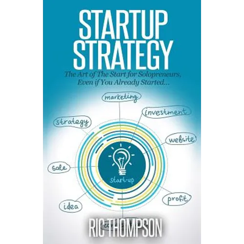 Startup Strategy: The Art of The Start for Solopreneurs, Even if You Already Started - Paperback