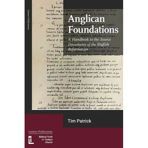 Anglican Foundations: A Handbook to the Source Documents of the English Reformation - Paperback