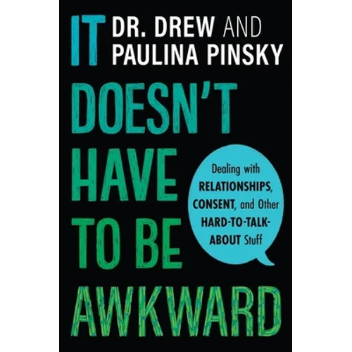 It Doesn't Have to Be Awkward: Dealing with Relationships, Consent, and Other Hard-To-Talk-About Stuff - Hardcover
