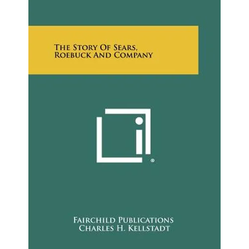 The Story Of Sears, Roebuck And Company - Paperback
