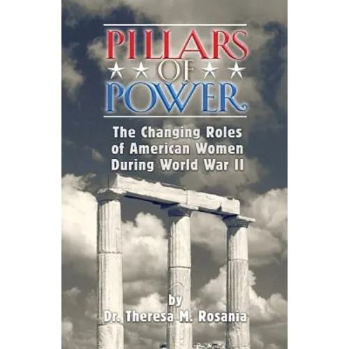 Pillars of Power: The Changing Roles of American Women during World War II - Paperback