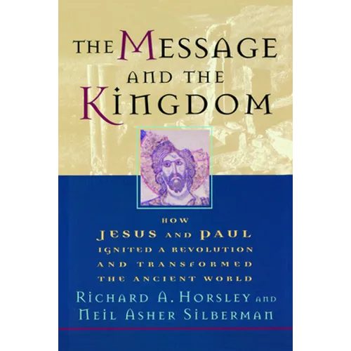 The Message and the Kingdom: How Jesus & Paul Ignited a Revolution & Transformed the Ancient World - Paperback