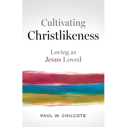 Cultivating Christlikeness: Loving as Jesus Loved - Paperback