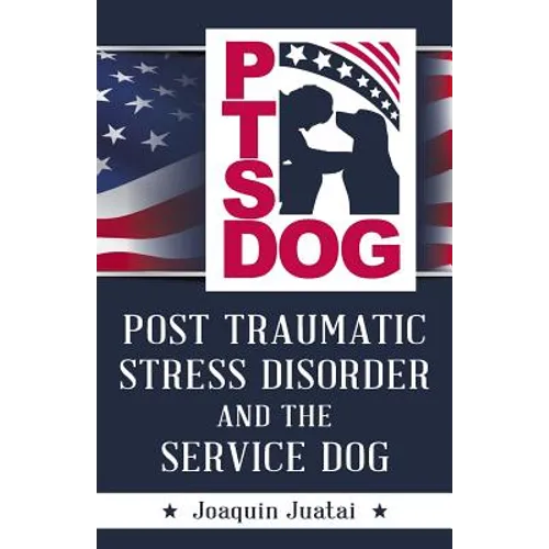 PTSDog: Post Traumatic Stress Disorder and the Service Dog - Paperback