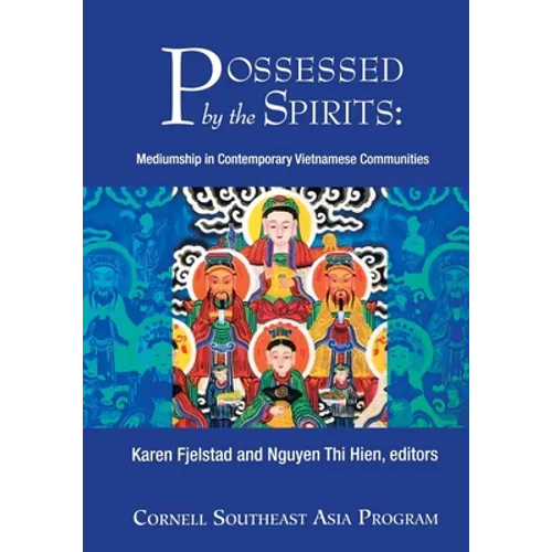 Possessed by the Spirits: Mediumship in Contemporary Vietnamese Communities - Paperback