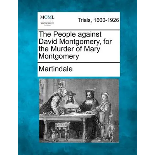 The People Against David Montgomery, for the Murder of Mary Montgomery - Paperback