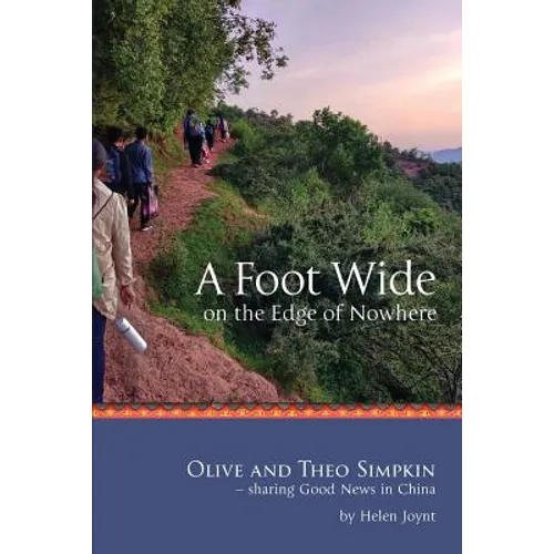 A Foot Wide on the Edge of Nowhere: Olive and Theo Simpkin - sharing Good News in China - Paperback