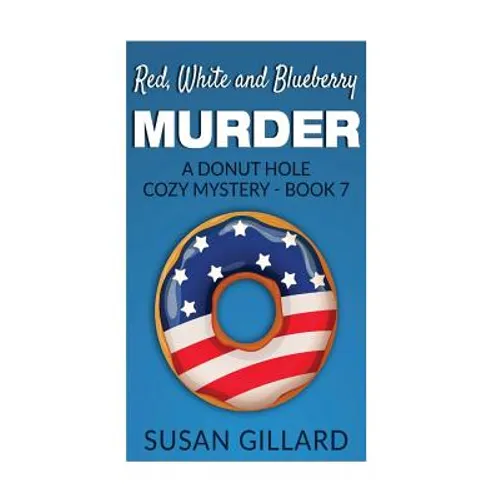 Red, White and Blueberry Murder: A Donut Hole Cozy Mystery - Book 7 - Paperback
