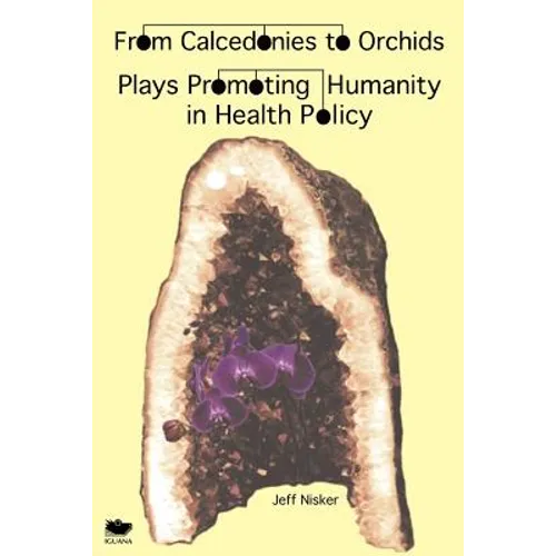 From Calcedonies to Orchids: Plays Promoting Humanity in Health Policy - Paperback