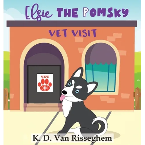 Elsie the Pomsky: Vet Visit - Hardcover