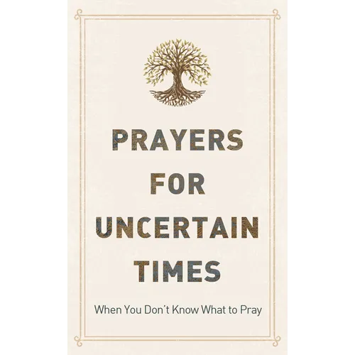 Prayers for Uncertain Times: When You Don't Know What to Pray - Paperback