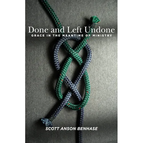 Done and Left Undone: Grace in the Meantime of Ministry - Paperback