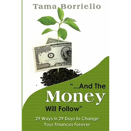 And The Money Will Follow: 29 Ways in 29 Days to Change Your Finances Forever - Paperback