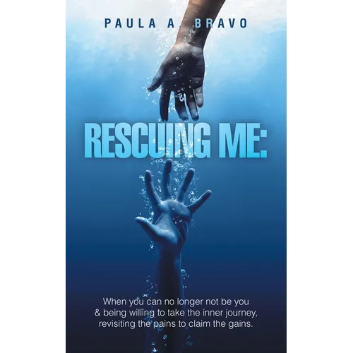 Rescuing Me: When you can no longer not be you & being willing to take the inner journey, revisiting the pains to claim the gains. - Paperback
