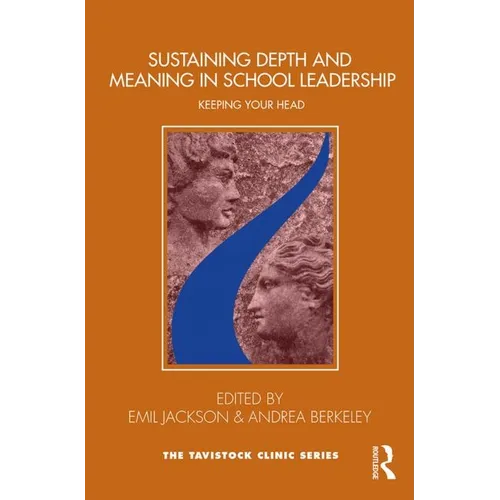 Sustaining Depth and Meaning in School Leadership: Keeping Your Head - Paperback