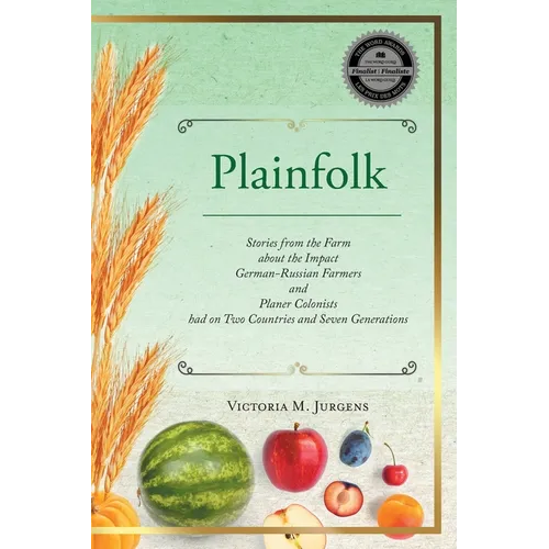 Plainfolk: Stories from the Farm about the Impact German-Russian Farmers and Planer Colonists had on Two Countries and Seven Generations - Paperback
