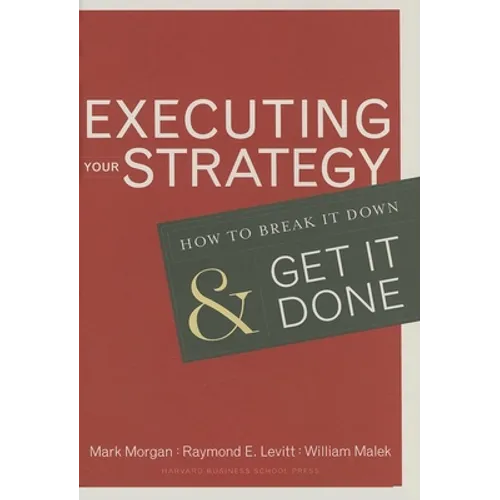 Executing Your Strategy: How to Break It Down and Get It Down - Hardcover