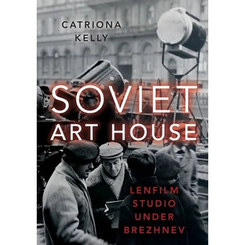 Soviet Art House: Lenfilm Studio Under Brezhnev - Paperback