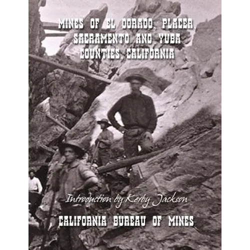 Mines of El Dorado, Placer, Sacramento and Yuba Counties, California - Paperback