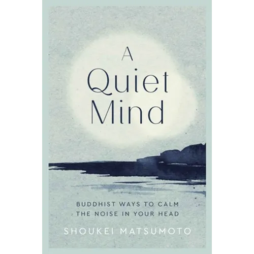 A Quiet Mind: Buddhist Ways to Calm the Noise in Your Head - Hardcover