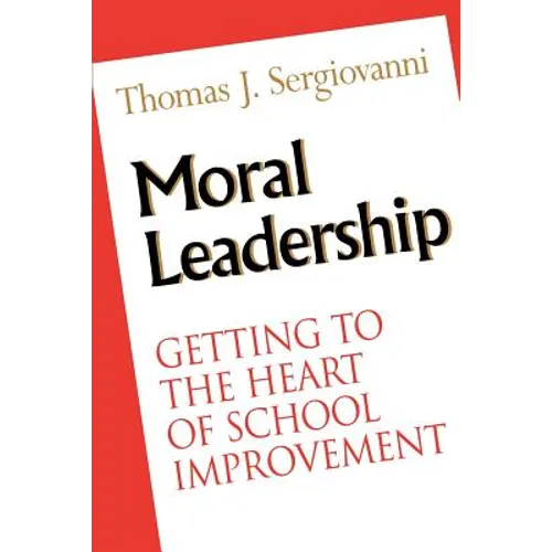Moral Leadership: Getting to the Heart of School Improvement - Paperback