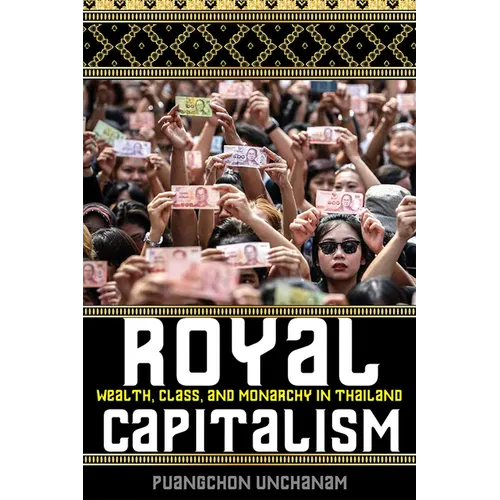 Royal Capitalism: Wealth, Class, and Monarchy in Thailand - Paperback