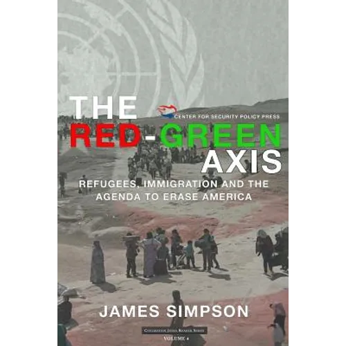 The Red-Green Axis: Refugees, Immigration and the Agenda to Erase America - Paperback