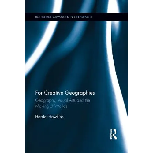 For Creative Geographies: Geography, Visual Arts and the Making of Worlds - Paperback