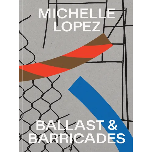Michelle Lopez: Ballast & Barricades - Paperback