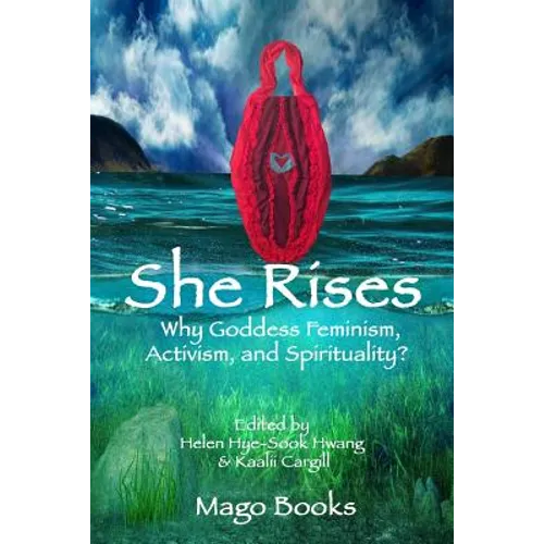 She Rises: Why Goddess Feminism, Activism and Spirituality? - Paperback