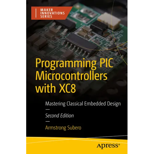 Programming PIC Microcontrollers with Xc8: Mastering Classical Embedded Design - Paperback