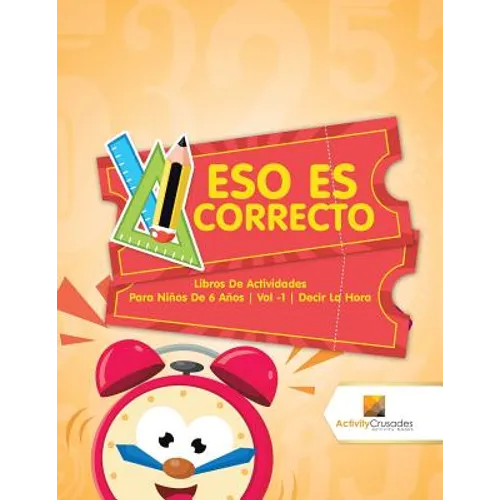 Eso Es Correcto: Libros De Actividades Para Niños De 6 Años Vol -1 Decir La Hora - Paperback