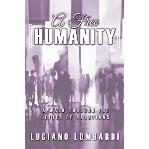 A Free Humanity: A Walk through the Letter of Galatians - Paperback