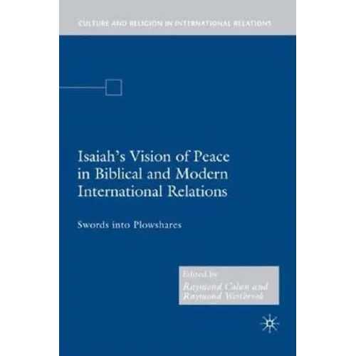 Isaiah's Vision of Peace in Biblical and Modern International Relations: Swords Into Plowshares - Hardcover