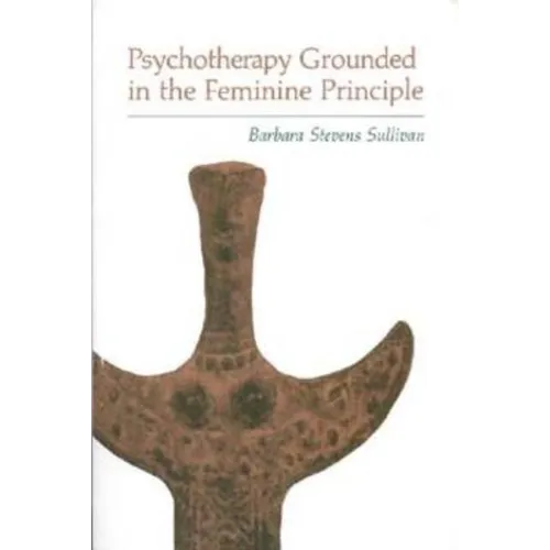 Psychotherapy Grounded in the Feminine Principle - Paperback