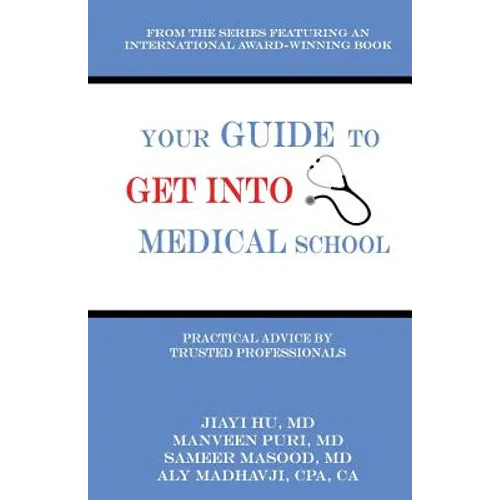 Your Guide to Get into Medical School: Practical Advice by Trusted Professionals - Paperback