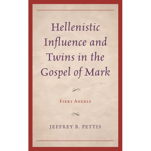 Hellenistic Influence and Twins in the Gospel of Mark: Fiery Angels - Hardcover