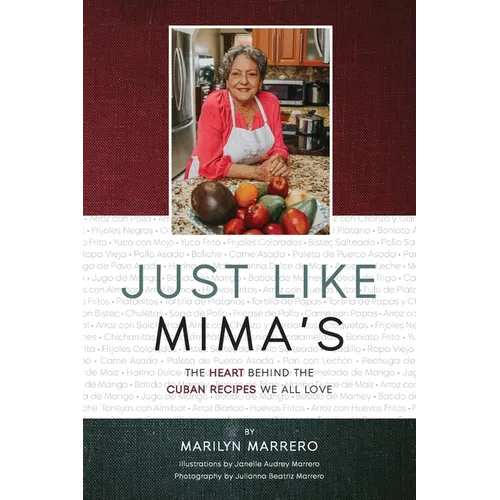 Just Like Mima's: The Heart Behind the Cuban Recipes We All Love - Hardcover