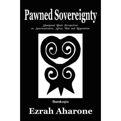 Pawned Sovereignty: Sharpened Black Perspectives on Americanization, Africa, War and Reparations - Paperback