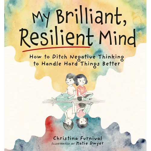 My Brilliant, Resilient Mind: How to Ditch Negative Thinking and Handle Hard Things Better - Hardcover