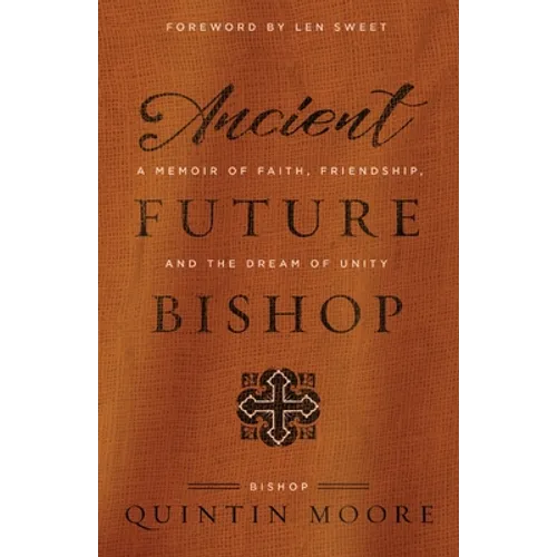Ancient Future Bishop: A memoir of faith, friendship, and the dream of unity - Paperback