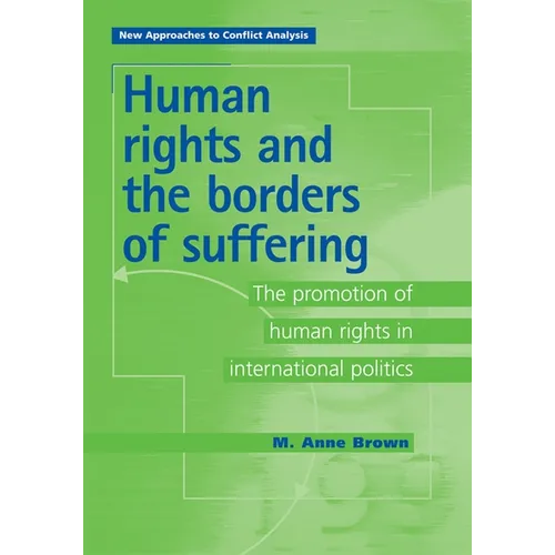 Human Rights and the Borders of Suffering: The Promotion of Human Rights in International Politics - Paperback