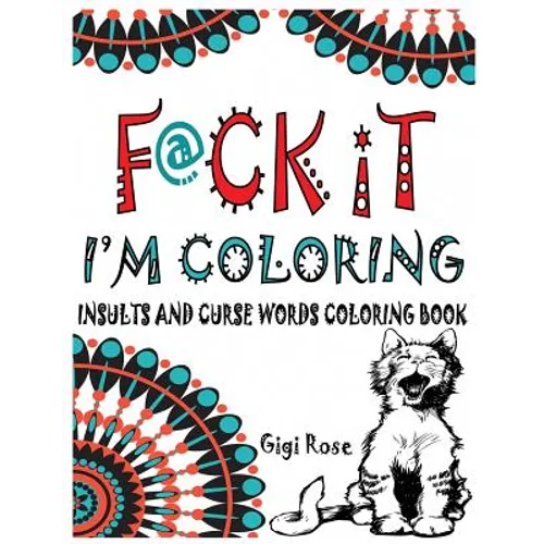 F@ck it - I'm Coloring: Insults and Curse Words coloring book - Paperback