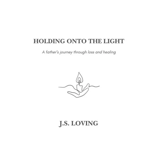 Holding Onto the Light: A Father's Journey Through Loss and Healing - Paperback