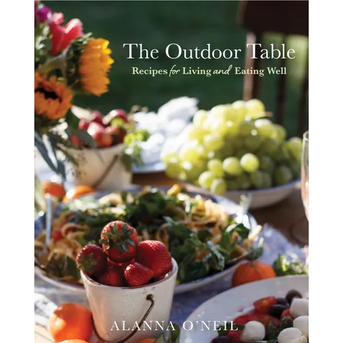 The Outdoor Table: Recipes for Living and Eating Well (Party Cooking, Outdoor Entertaining) - Hardcover