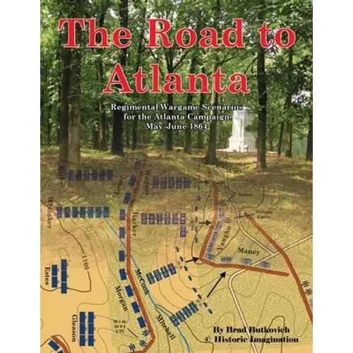 The Road to Atlanta: Regimental Wargame Scenarios for the Atlanta Campaign May-June 1864 - Paperback